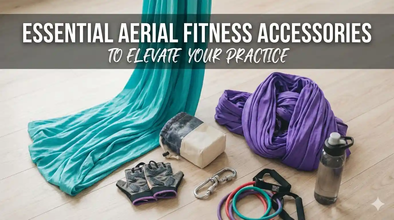 Essential Aerial Fitness Accessories to Elevate Your Practice